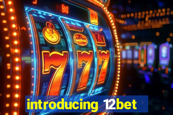 introducing 12bet